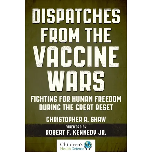 Dispatches from the Vaccine Wars: Fighting for Human Freedom During the Great Reset - Hardcover