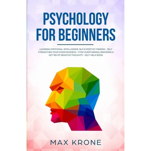 Psychology for Beginners: Learning Emotional Intelligence, NLP & positive thinking - Self strengthen your consciousness - Stop overthinking, bro - Paperback