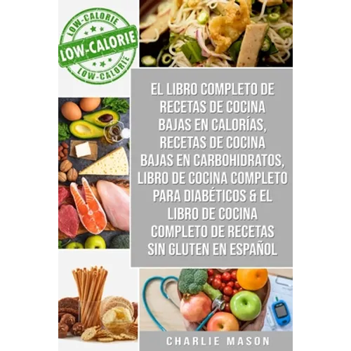 El libro completo de recetas de cocina bajas en calorías, Recetas de Cocina bajas en carbohidratos, Libro de cocina completo para diabéticos - Paperback