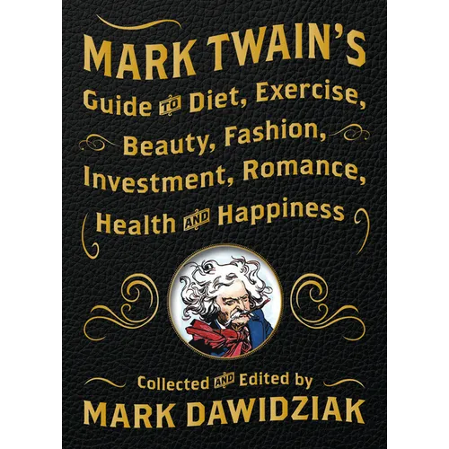 Mark Twain's Guide to Diet, Exercise, Beauty, Fashion, Investment, Romance, Health and Happiness - Hardcover
