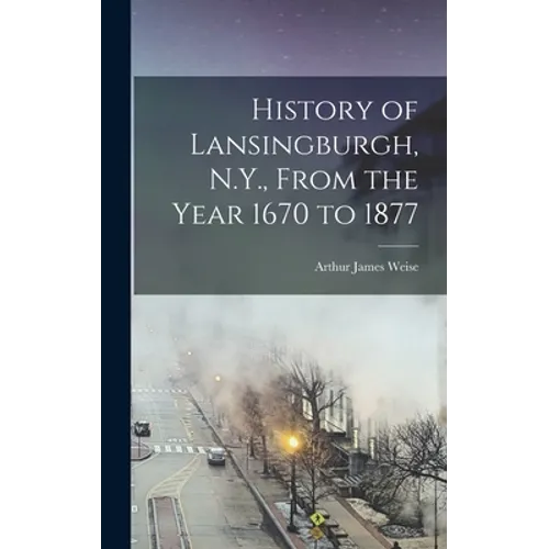 History of Lansingburgh, N.Y., From the Year 1670 to 1877 - Hardcover