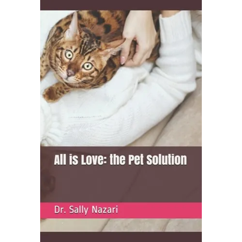 All is Love: the Pet Solution - Paperback