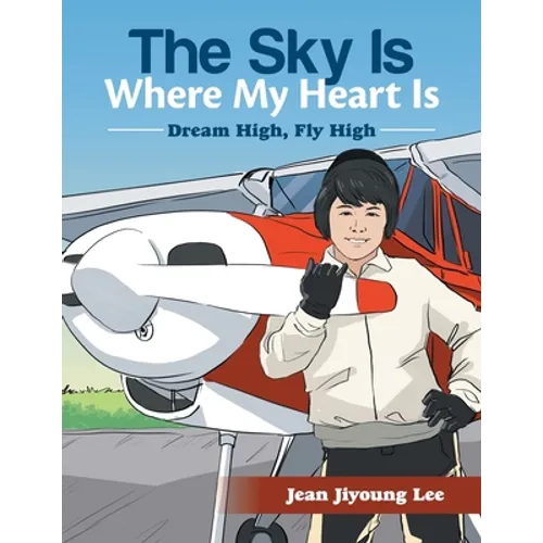 The Sky Is Where My Heart Is: Dream High, Fly High - Paperback