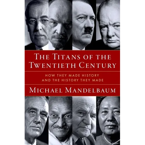 The Titans of the Twentieth Century: How They Made History and the History They Made - Hardcover