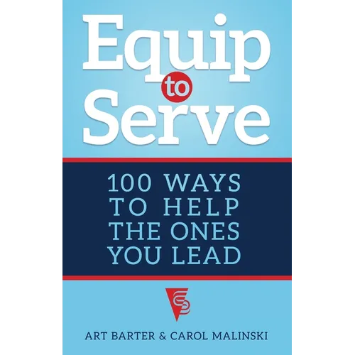 Equip to Serve: 100 Ways to Help the Ones You Lead - Paperback