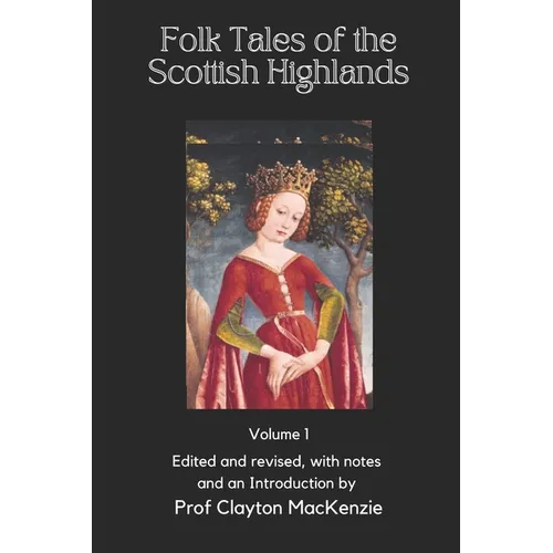 Folk Tales of the Scottish Highlands: Volume 1, Of Magic, Monsters, and Mayhem - Paperback