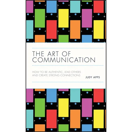 The Art of Communication: How to Be Authentic, Lead Others, and Create Strong Connections - Hardcover