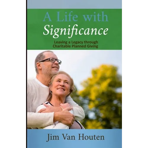A Life With Significance: Leaving a Legacy Through Charitable Planned Giving - Paperback