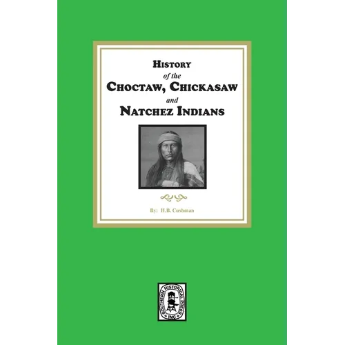 History of the Choctaw, Chickasaw and Natchez Indians - Paperback