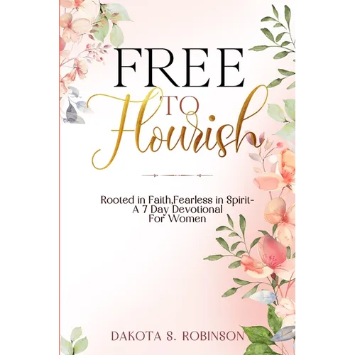 Free To Flourish: Rooted in Faith, Fearless in Spirit - Paperback