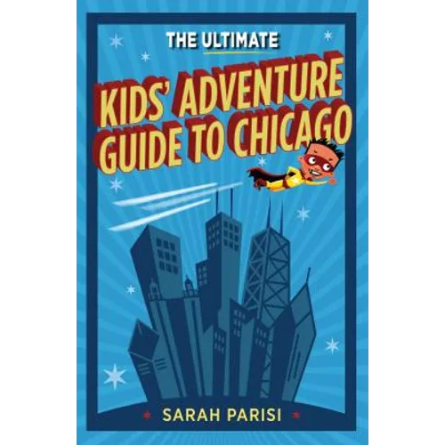 Ultimate Kids' Adventure Guide to Chicago - Paperback