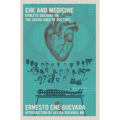 Che and Medicine: Ernesto Guevara on the Social Role of Doctors - Paperback