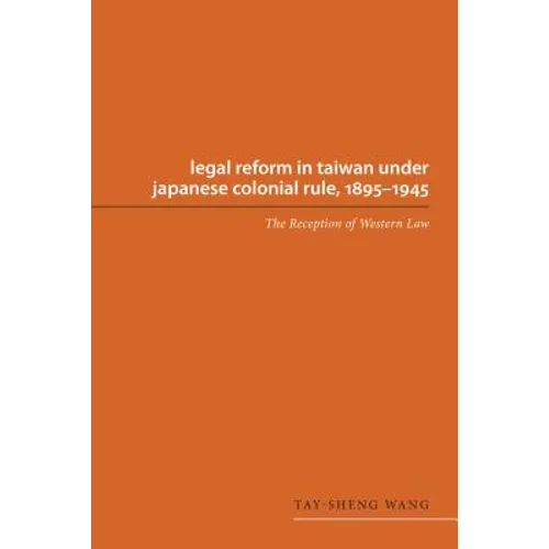 Legal Reform in Taiwan Under Japanese Colonial Rule, 1895-1945: The Reception of Western Law - Paperback