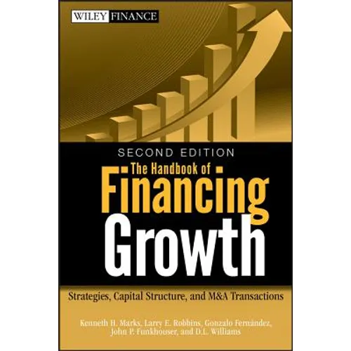 The Handbook of Financing Growth: Strategies, Capital Structure, and M&A Transactions - Hardcover