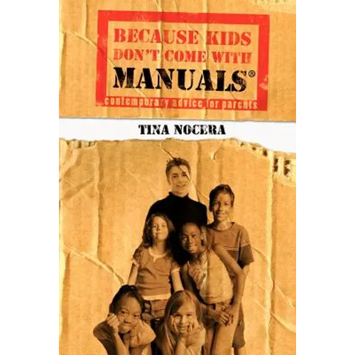 Because Kids Don't Come With Manuals(R): Contemporary Advice for Parents - Paperback