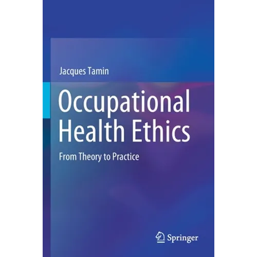 Occupational Health Ethics: From Theory to Practice - Paperback