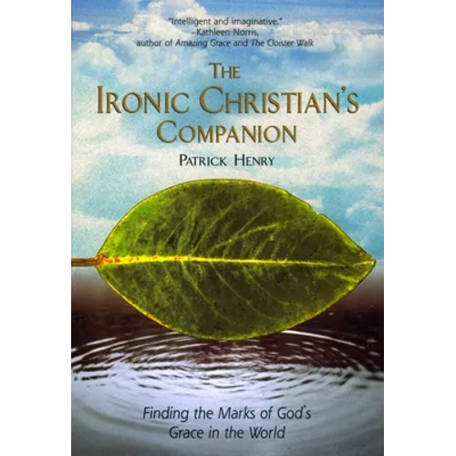 The Ironic Christian's Companion: Finding the Marks of God's Grace in the World - Paperback