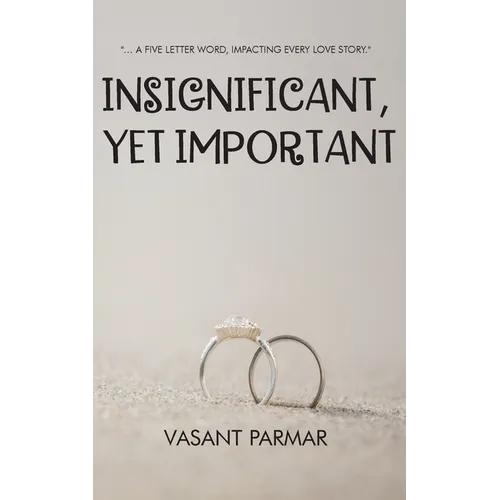 Insignificant, Yet Important ... a five letter word, impacting every love story - Paperback