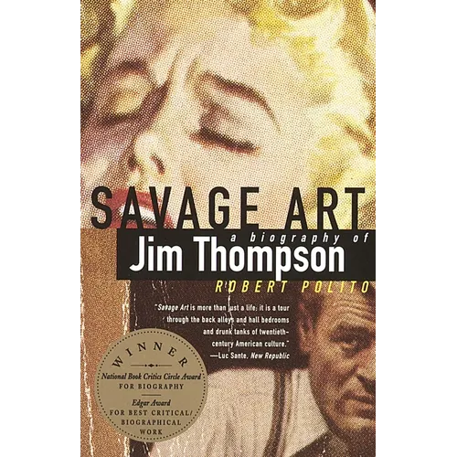 Savage Art: A Biography of Jim Thompson (National Book Critics Circle Award Winner) - Paperback