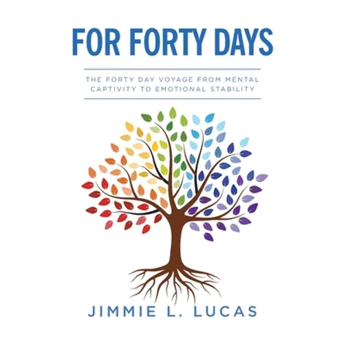 For Forty Days: The Forty Day Voyage From Mental Captivity To Emotional Stability - Paperback