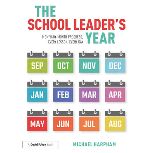 The School Leader's Year: Month-by-Month Progress, Every Lesson, Every Day - Paperback