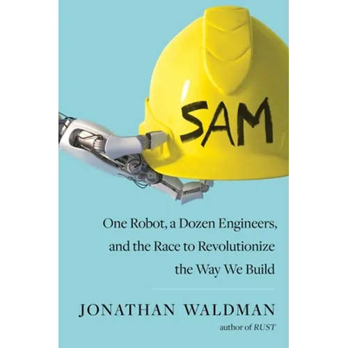 Sam: One Robot, a Dozen Engineers, and the Race to Revolutionize the Way We Build - Hardcover