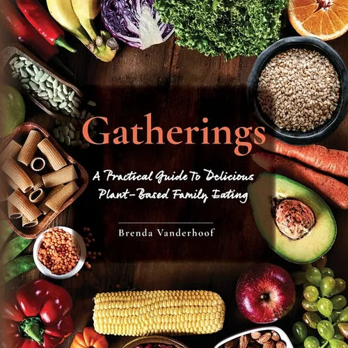 Gatherings: A Practical Guide To Delicious Plant-Based Family Eating - Paperback