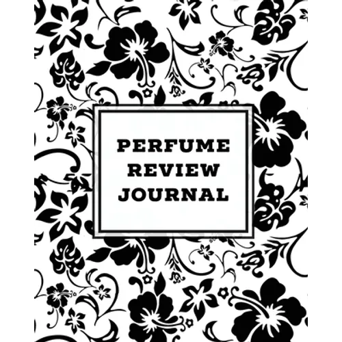 Perfume Review Journal: Daily Fragrance & Scent Log, Notes & Track Collection, Rate Different Perfumes Information, Logbook, Write & Record Smell Deta - Paperback