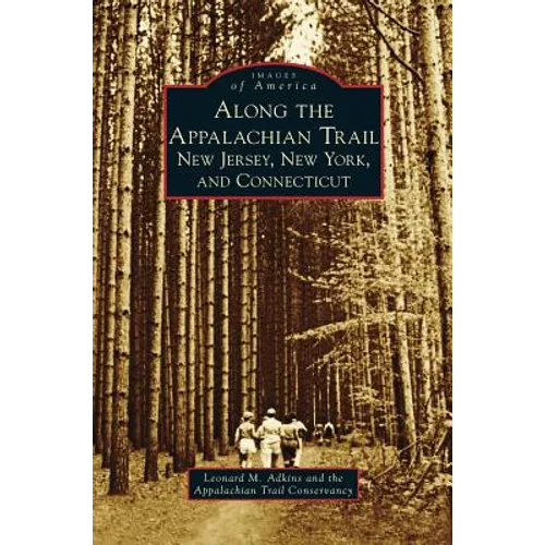 Along the Appalachian Trail: New Jersey, New York, and Connecticut - Hardcover
