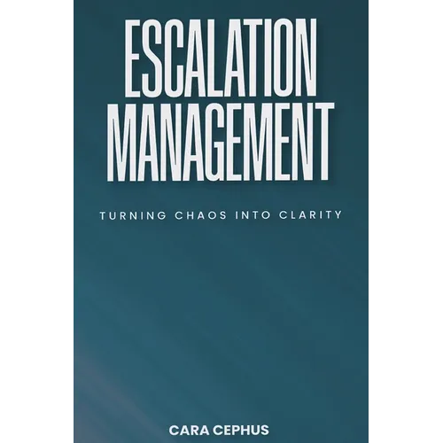 Escalation Management: Turning Chaos Into Clarity - Paperback