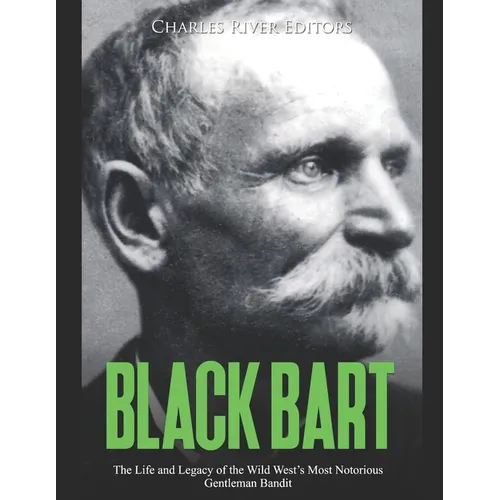 Black Bart: The Life and Legacy of the Wild West's Most Notorious Gentleman Bandit - Paperback