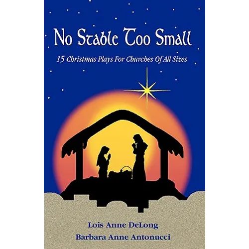 No Stable Too Small: Fifteen Christmas Plays for Churches of All Sizes - Paperback