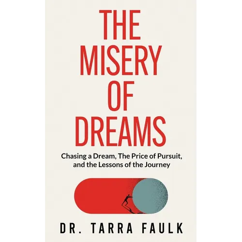 The Misery of Dreams: Chasing a Dream, The Price of Pursuit, and the Lessons of the Journey - Paperback