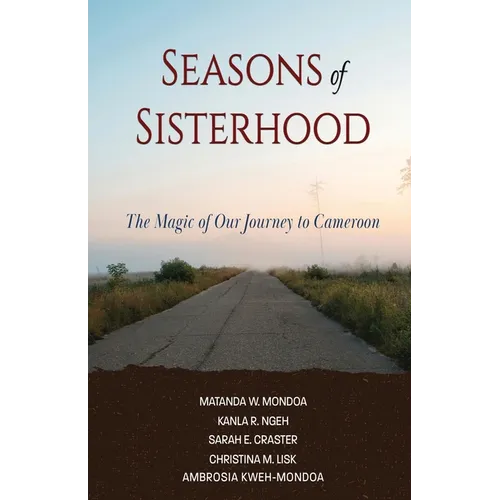 Seasons of Sisterhood: The Magic of Our Journey to Cameroon - Paperback