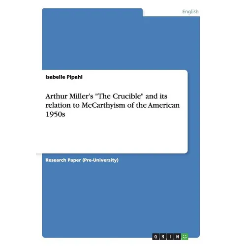 Arthur Miller's "The Crucible" and its relation to McCarthyism of the American 1950s - Paperback