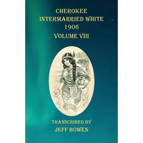 Cherokee Intermarried White 1906 Volume VIII - Paperback