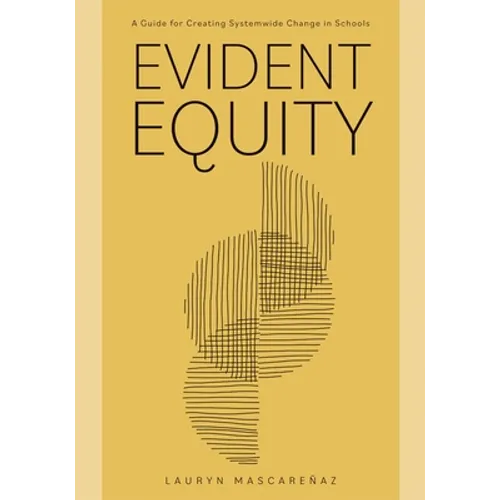 Evident Equity: A Guide for Creating Systemwide Change in Schools - Paperback