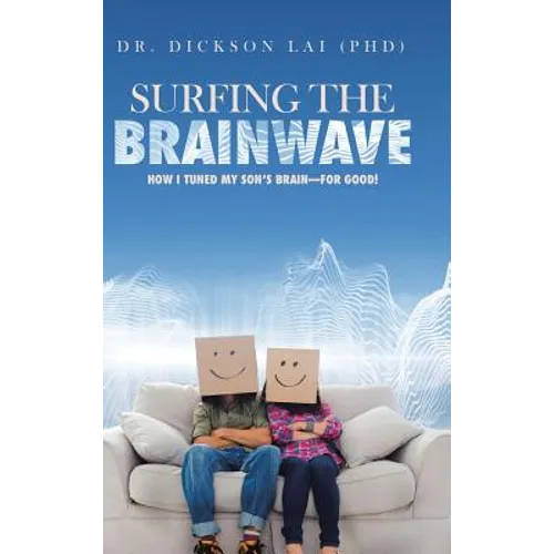 Surfing the BrainWave: How I Tuned My Son's Brain-for Good! - Hardcover