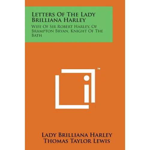 Letters of the Lady Brilliana Harley: Wife of Sir Robert Harley, of Brampton Bryan, Knight of the Bath - Paperback