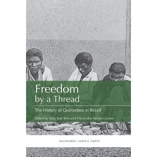 Freedom by a Thread: The History of Quilombos in Brazil - Paperback