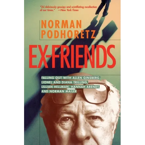 Ex Friends: Falling Out with Allen Ginsberg, Lionel and Diana Trilling, Lillian Hellman, Hannah Arendt, and Norman Mailer - Paperback