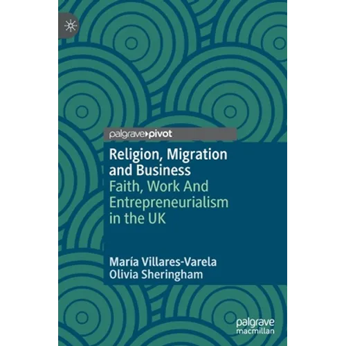 Religion, Migration and Business: Faith, Work and Entrepreneurialism in the UK - Hardcover