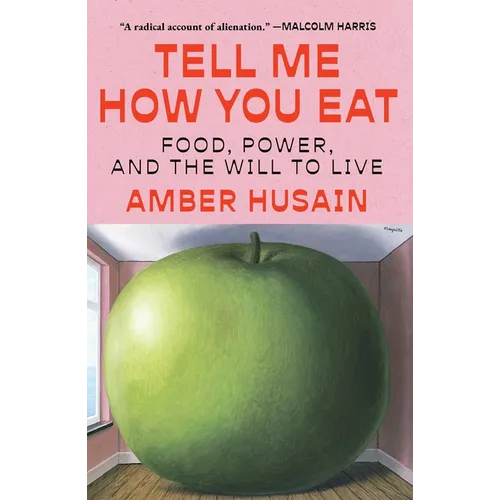 Tell Me How You Eat: Food, Power, and the Will to Live - Hardcover