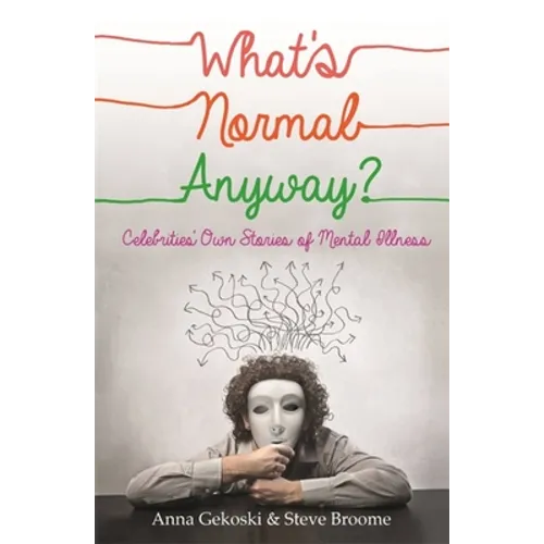 What's Normal Anyway? Celebrities' Own Stories of Mental Illness - Paperback