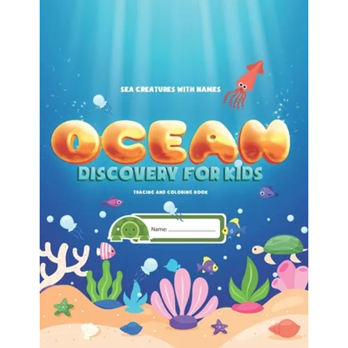 Sea Creatures With Names: Ocean Discovery For Kids - Tracing & Coloring Book: Learn, Trace and Color Ocean Animals With Puzzles - Paperback