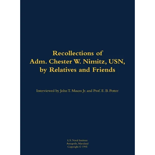 The Recollections of Adm. Chester W. Nimitz, Usn, by Relatives and Friends: 1885-1966 - Hardcover