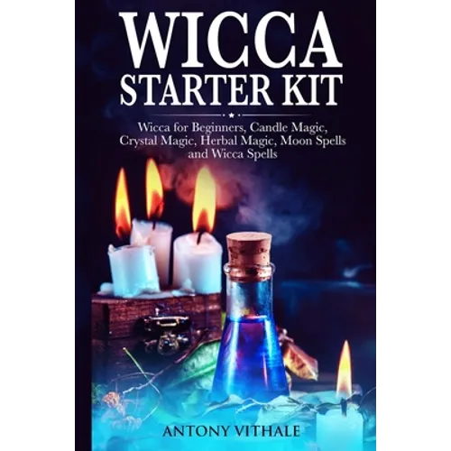 Wicca for Beginners: Candle, Crystal Magic, Herbal, Moon Spells and Wicca Spells - Paperback