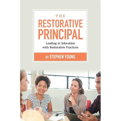 The Restorative Principal: Leading in Education with Restorative Practices - Paperback