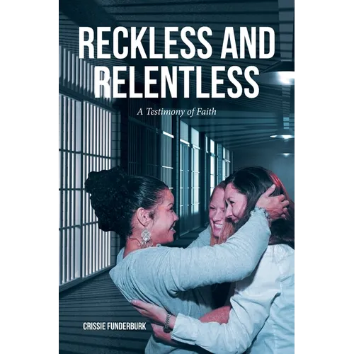 Reckless and Relentless: A Testimony of Faith - Paperback
