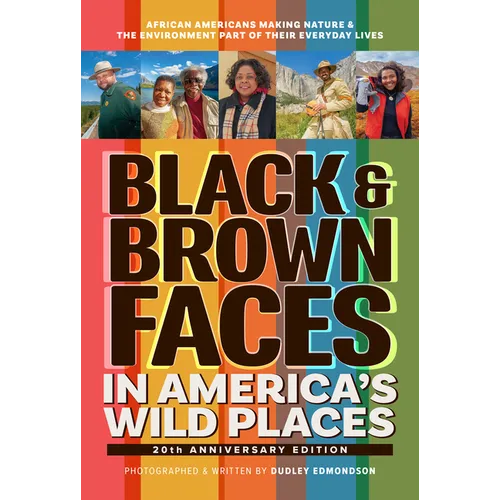 Black & Brown Faces in America's Wild Places (20th Anniversary Edition): African Americans Making Nature and the Environment a Part of Their Everyday - Paperback
